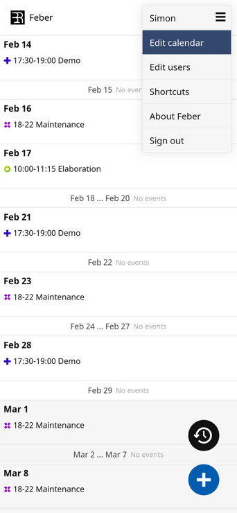 A list of events, e.g. "Feb 14 17:30-19:00 Demo" and "Feb 16 18-22 Maintenance", etc. embedded in a simple web interface. The header says Feber and shows an open context menu featuring items like "Edit calendar", "Edit users", "Shortcuts", "About Feber", "Sign out". At the bottom-right there is a big "plus" button for adding events.